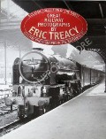 Book cover of Eric Treacy Railway Photographer / Great Railway Photographs by Eric Treacy  by WHITEHOUSE, P.B. & ALLEN, G. Freeman 